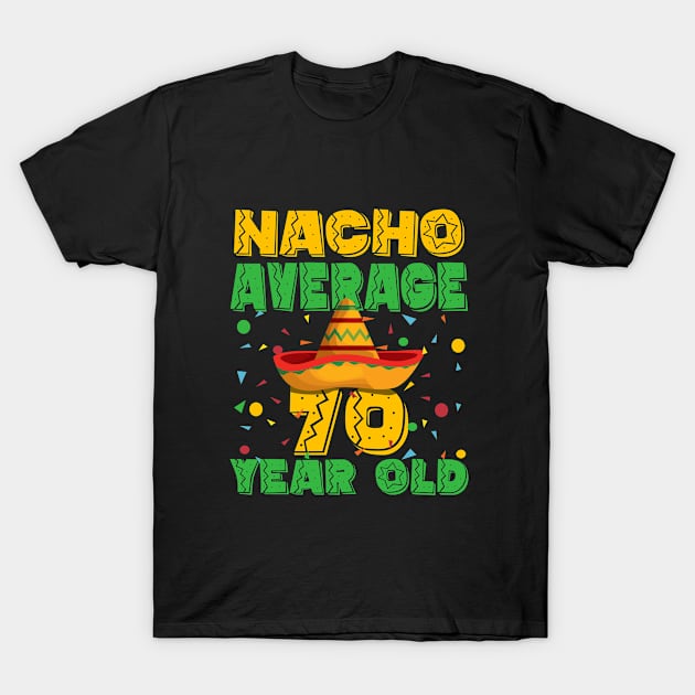 70th Birthday - Nacho Average 70 Year Old T-Shirt by Kudostees